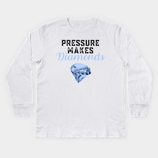 Pressure Makes Diamonds - Inspirational Motivational Quote Gift Idea Kids Long Sleeve T-Shirt